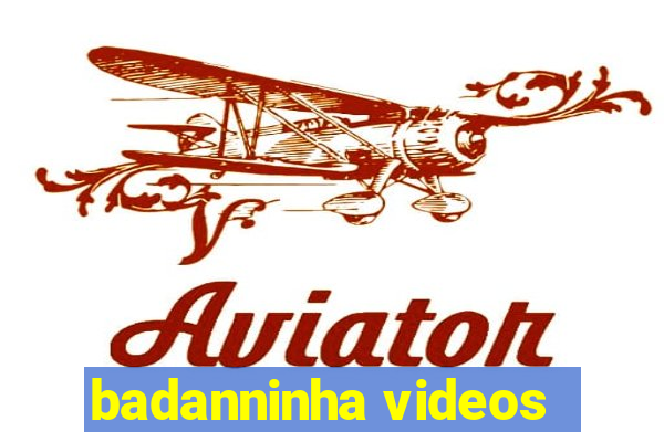 badanninha videos